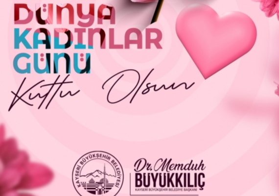 BA�KAN B�Y�KKILIǒTAN �KADINLAR G�Nܒ MESAJI: �KADINLARIMIZLA DAHA G��L� B�R KAYSERݔ