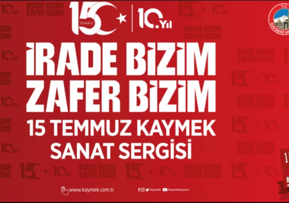 KAYMEK'TEN 15 TEMMUZ RUHUNU SANATLA YA�ATACAK ANLAMLI SERG�
