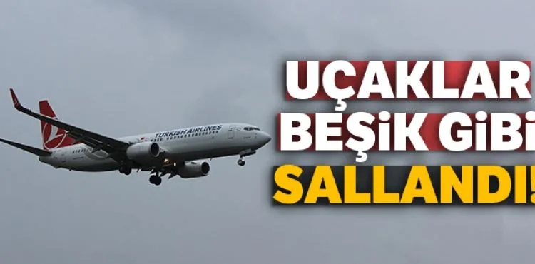 Uçaklar beşik gibi sallandı!
