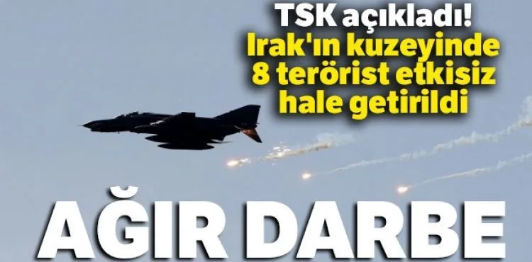 TSK açıkladı: '8 terörist etkisiz hale getirildi'