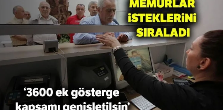 Memurlar isteklerini sıraladı: 3600 ek gösterge kapsamı genişletilsin
