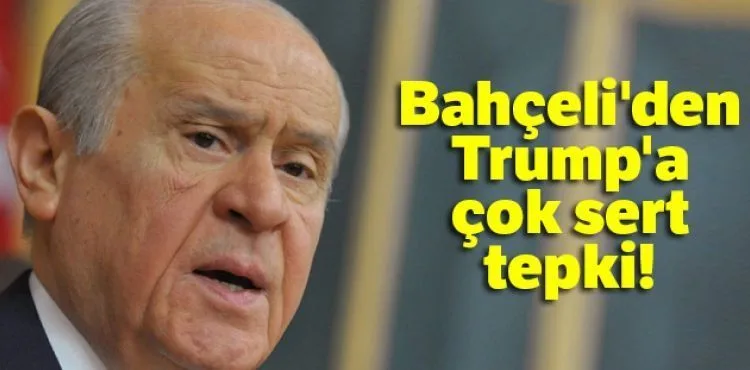 MHP Lideri Bahçeli'den Trump'a: 'Tehditlerine tamam diyen senin gibi olsun'