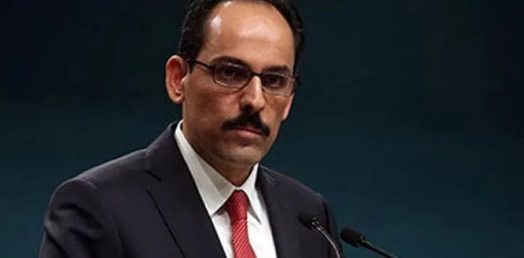 Cumhurbaşkanlığı Sözcüsü Kalın: Türkiye, yeni düşmanlıklara izin vermeyecek
