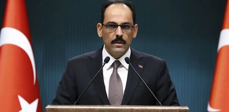 CUMHURBAŞKANLIĞI SÖZCÜSÜ KALIN: HİÇ KİMSE TÜRKİYE'NİN BAĞIMSIZLIĞINA GÖLGE DÜŞÜREMEZ