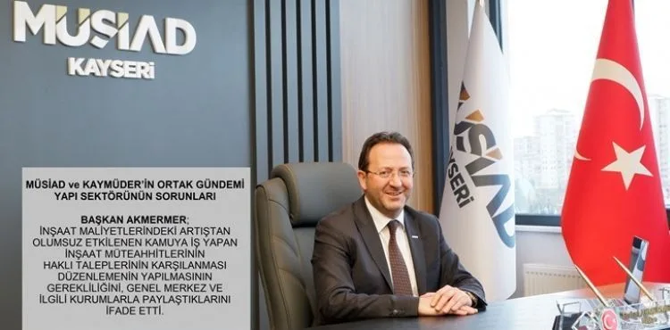 MÜSİAD ve KAYMÜDER’İN ORTAK GÜNDEMİ YAPI SEKTÖRÜNÜN SORUNLARI
