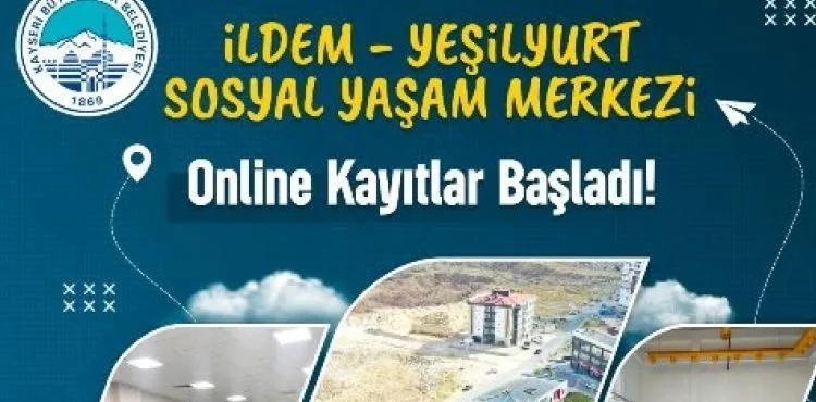 İLDEM-YEŞİLYURT SOSYAL YAŞAM MERKEZİ ONLİNE KAYITLARI BAŞLADI