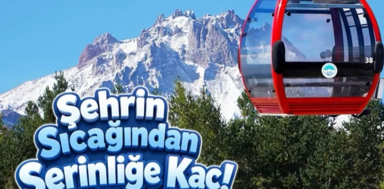 BÜYÜKŞEHİR’DEN ERCİYES’TE YAZ KONFORU: GONDOL TELEFERİKLER MİSAFİRLERİNİ ZİRVEYE TAŞIYOR