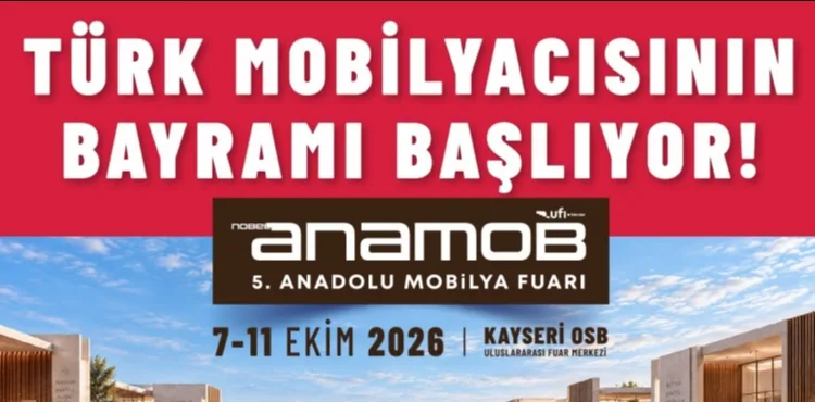TÜRK MOBİLYACISININ BAYRAMI BAŞLIYOR! MOBİLYA TİCARETİNİN KALBİ ANAMOB’DA ATACAK.